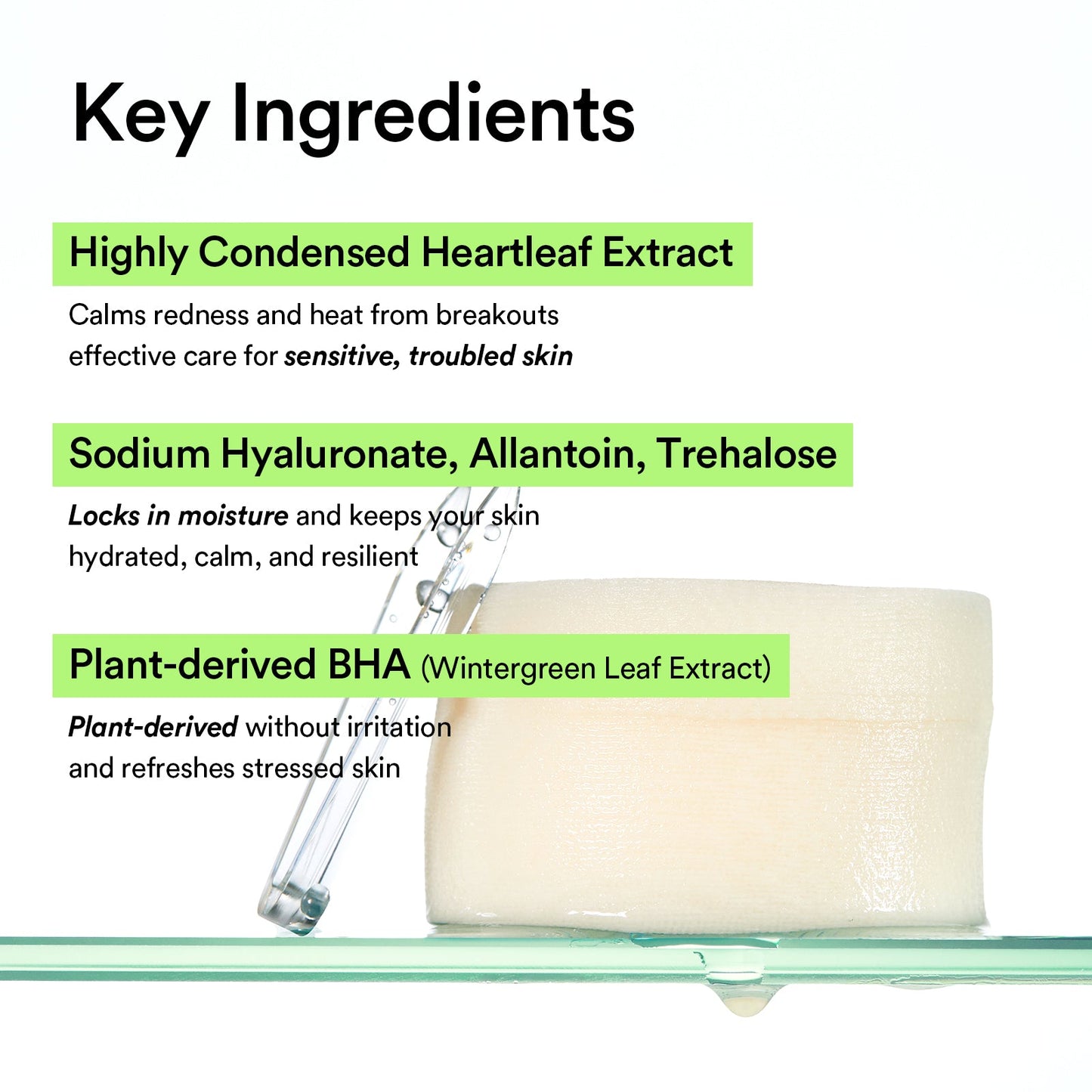 Abib Redness & Sensitivity, Combination skin, Breakouts & Acne, and Pore & Oil Control
Heartleaf Spot Pad Calming Touch